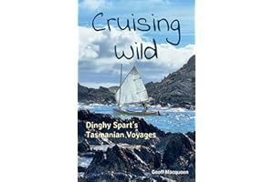 Cruising Wild: Dinghy Spart's Tasmanian Voyages