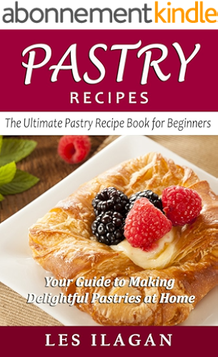 Download Pastry Recipes: The Ultimate Pastry Recipe Book for Beginners: Your Guide to Making Delightful Pastries at Home, Pastry Cookbook, Dessert Pastry Recipes (English Edition) PDF