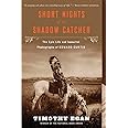 Short Nights of the Shadow Catcher: The Epic Life and Immortal Photographs of Edward Curtis