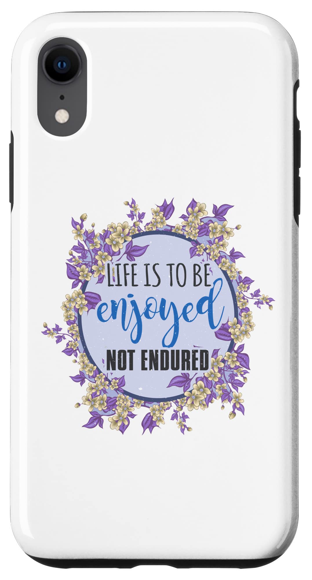 iPhone XR Life is to be enjoyed not endured - Motivational messages Case