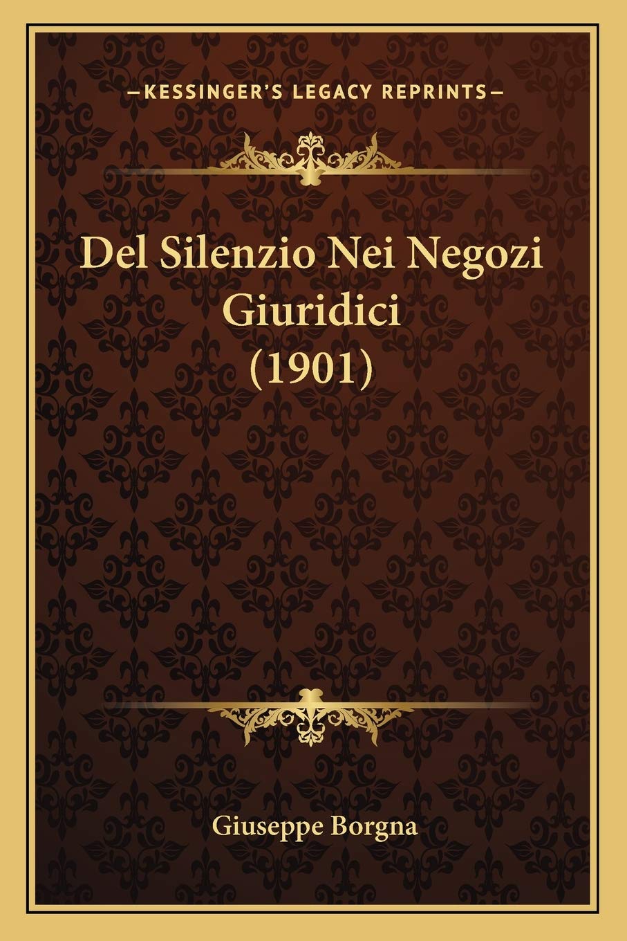 Amazon Com Del Silenzio Nei Negozi Giuridici 1901 Italian Edition 9781167465710 Borgna Giuseppe Books
