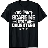 You Can't Scare Me I Have Two Daughters Retro Funny Dad Gift T-Shirt