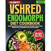 The Complete VShred Endomorph Diet Cookbook: Fast, Easy, Delicious Recipes and Proven Metabolic Hacks to Burn Stubborn Fat, Lose Weight Fast and Feel Energized