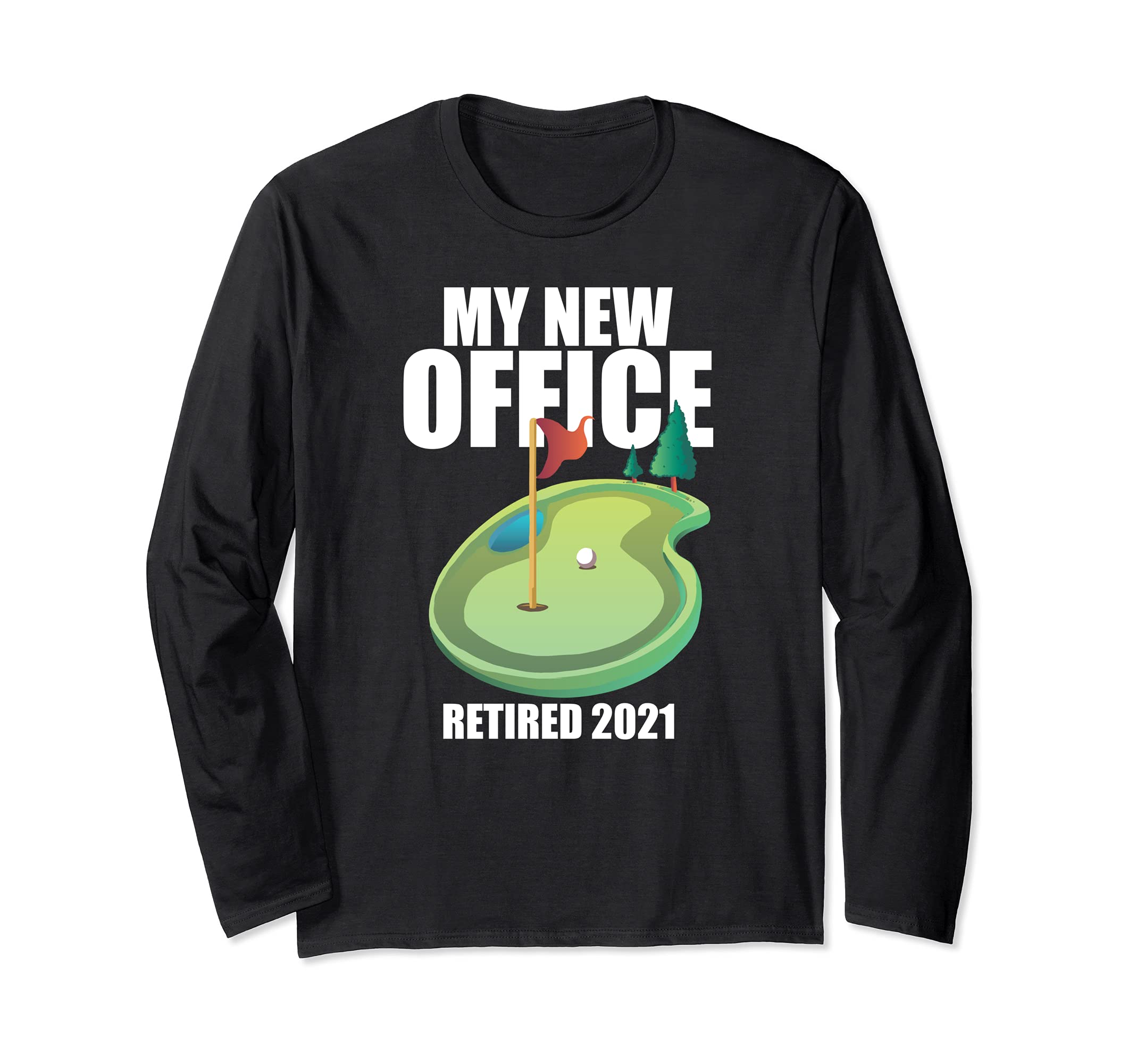 MY NEW OFFICE Golf Course Retired 2021 Retirement Plan Meme Long Sleeve T-Shirt