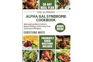 ALPHA GAL SYNDROME COOKBOOK: Managing Mammalian Meat Allergy with Easy and Delicious Recipes. (Living Well with Alpha Gal)