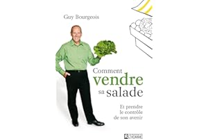 Comment vendre sa salade: Et prendre le contrôle de son avenir (French Edition)