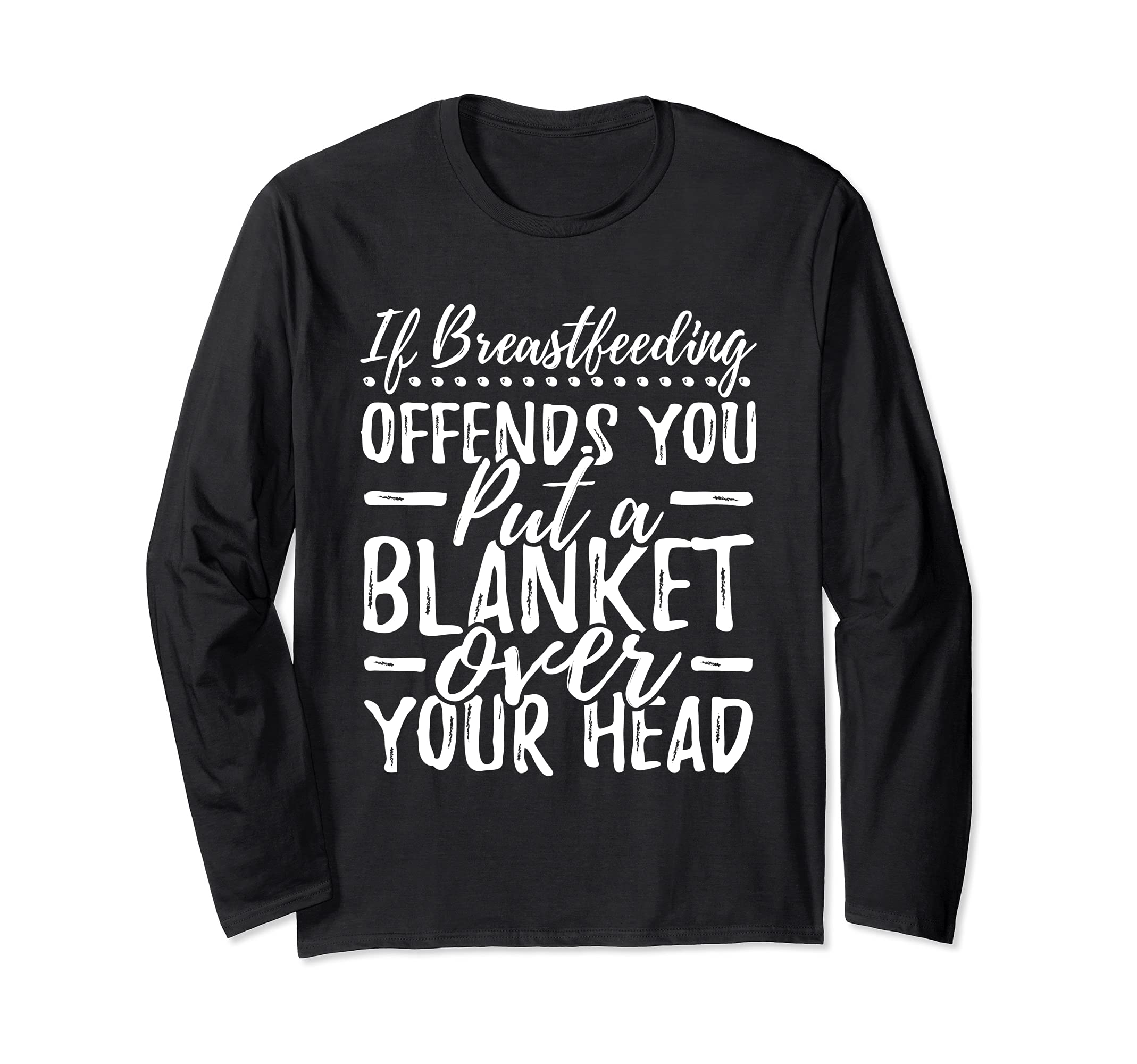 Breastfeeding Put a Blanket Over Your Head Nursing Mom Long Sleeve T-Shirt