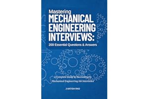 Mastering Mechanical Engineering Interviews: 200 Essential Questions & Answers: A Complete Guide to Succeeding in Mechanical Engineering Job Interviews