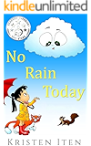 No Rain Today (Clouds in the Wide Blue Sky, Beginner Readers & Bedtime Stories from the Heart Book 1)