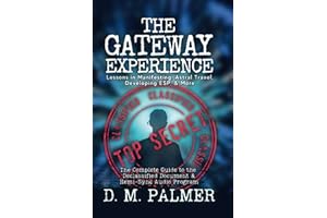 The Gateway Experience: Lessons in Manifesting, Astral Travel, Developing ESP, & More: The Complete Guide to the Declassified