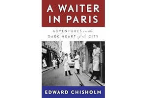 A Waiter in Paris: Adventures in the Dark Heart of the City