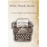 Write, Wreck, Revise: A Practical Guide to Self-Editing Fiction