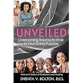 Unveiled: Overcoming Trauma to Walk in Your Divine Purpose