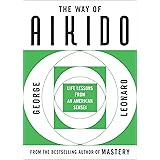 The Way of Aikido: Life Lessons From An American Sensei