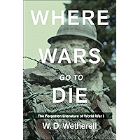 Where Wars Go to Die: The Forgotten Literature of World War I book cover Where Wars Go to Die: The Forgotten Literature of World War I book cover