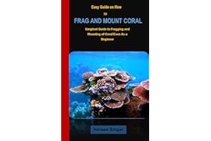 EASY GUIDE ON HOW TO FRAG AND MOUNT CORAL: Simplest Guide to Fragging and Mounting of Coral Even As a Beginner