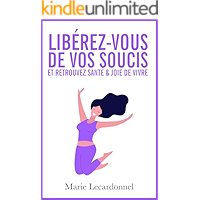 Libérez-vous de vos soucis et retrouvez santé & joie de vivre: Les secrets des gens heureux (French Edition) book cover