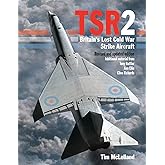 TSR2: Britain's Lost Cold War Strike Aircraft: Revised and Updated Edition