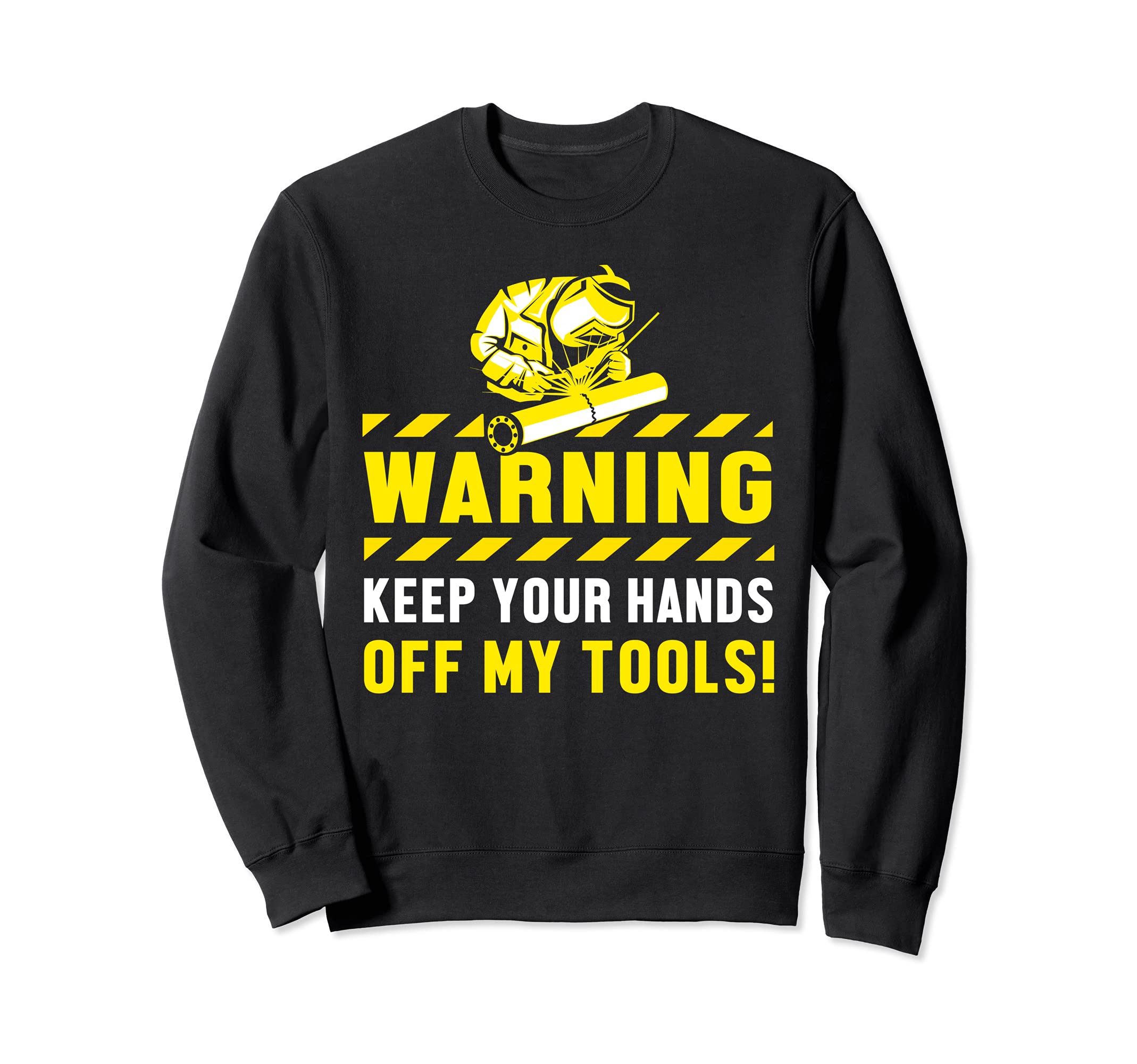 Warning Keep Your Hands Off My Tools Welder Engineer Sweatshirt