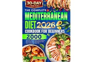 The Complete Mediterranean Diet Cookbook for Beginners: 2000 Days Easy, Tasty & Healthy Recipes Book to Nourish Your Body and Satisfy Your Taste Buds | Stress-Free 30-Day Plan