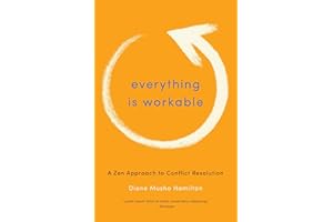 Everything Is Workable: A Zen Approach to Conflict Resolution