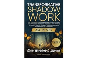 Transformative Shadow Work: Guide, Workbook & Journal—The 3-Step System to Embrace Your Hidden Self and Transcend Emotional T