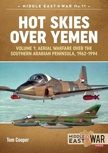 Download Hot Skies Over Yemen. Volume 1: Aerial Warfare Over the Southern Arabian Peninsula, 1962-1994 (Middle East@War Book 9) (English Edition) PDF