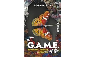 The G.A.M.E of Life: Illuminated Leadership, Fulfilled Life