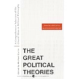 Great Political Theories V.1: A Comprehensive Selection of the Crucial Ideas in Political Philosophy from the Greeks to the E