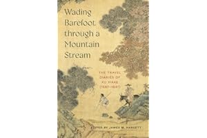 Wading Barefoot through a Mountain Stream: The Travel Diaries of Xu Xiake (1587-1641)