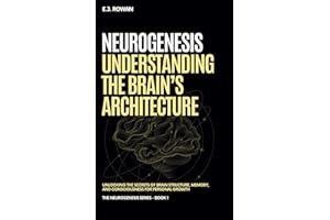 NeuroGenesis: Understanding the Brain's Architecture: Unlock the Power of Neuroplasticity to Rewire Your Mind, Shape Your Ide