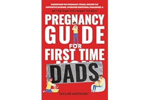 Pregnancy Guide for First-Time Dads: Understand the Pregnancy Stages, Become the Supportive Husband, Overcome Emotional Challenges, and Be the Father ... to Be!!! (The First Time Dads Guide Series)
