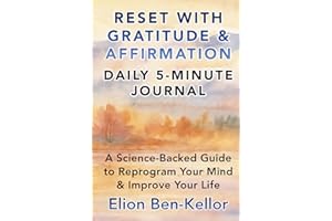 RESET WITH GRATITUDE & AFFIRMATION: A Daily 5-Minute Journal & Science-Backed Guide To Reprogram Your Mind & Improve Your Lif