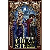 A Crucible of Fire and Steel (The Chronicles of Dalriya)