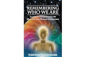 Remembering Who We Are: Laarkmaa's Guidance on Healing the Human Condition (Wisdom from the Stars)