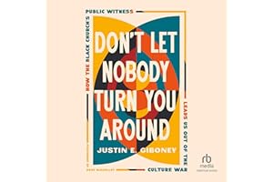 Don't Let Nobody Turn You Around: How the Black Church's Public Witness Leads Us out of the Culture War