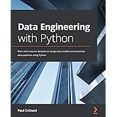 Data Engineering with Python: Work with massive datasets to design data models and automate data pipelines using Python