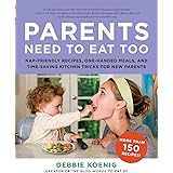 Parents Need to Eat Too: Nap-Friendly Recipes, One-Handed Meals, and Time-Saving Kitchen Tricks for New Parents