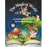 The Magical World of Fairies: An Activity & Craft Book for Young Dreamers