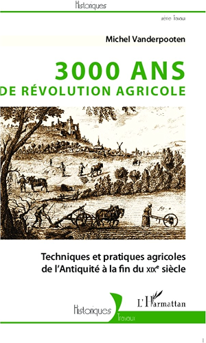 Download 3000 ans de révolution agricole: Techniques et pratiques agricoles de l'Antiquité à la fin du XIXe siècle (Historiques) PDF