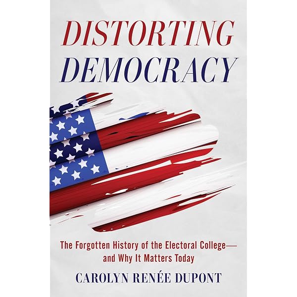 Distorting Democracy: The Forgotten History of the Electoral