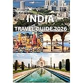 INDIA TRAVEL GUIDE 2026: Your Complete Handbook to Exploring India’s Cities Temples and Landscapes