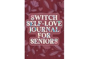 Switch Self Love Journal For Seniors: Explore How Awesome You Are.