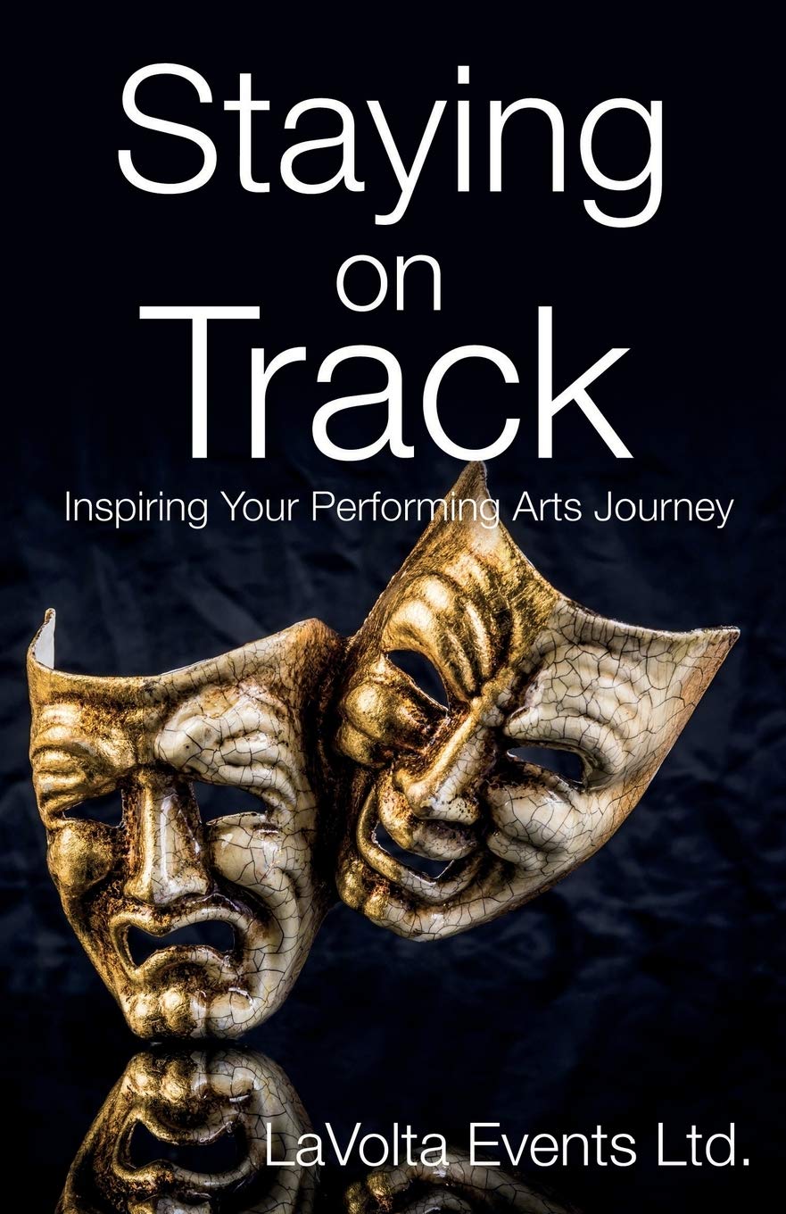 Staying On Track: Inspiring Your Performing Arts Journey (Creative Arts Journey's)
