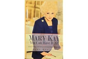 Mary Kay: You Can Have It All: Lifetime Wisdom from America's Foremost Woman Entrepreneur