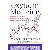 Oxytocin Medicine: How to Use The Love Hormone To Heal Issues In Many Tissues