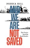 And We Are Not Saved: The Elusive Quest for Racial Justice
