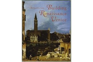 Building Renaissance Venice: Patrons, Architects, and Builders