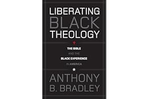 Liberating Black Theology: The Bible and the Black Experience in America