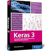 Keras 3: Hands-On Deep Learning with Python, Neural Networks, CNNs, and Generative AI Models (Rheinwerk Computing)
